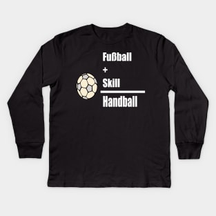 Fussball + Skill = Handball Kids Long Sleeve T-Shirt